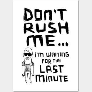 Dont Rush Me I'm Waiting - Procrastination Posters and Art